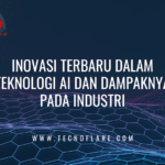 Inovasi Terbaru dalam Teknologi AI dan Dampaknya pada Industri