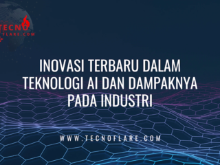 Inovasi Terbaru dalam Teknologi AI dan Dampaknya pada Industri