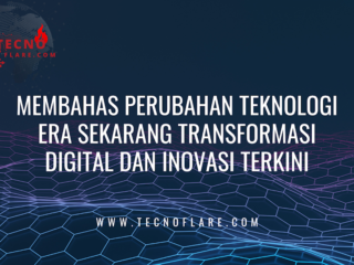 Membahas Perubahan Teknologi Era Sekarang Transformasi Digital dan Inovasi Terkini