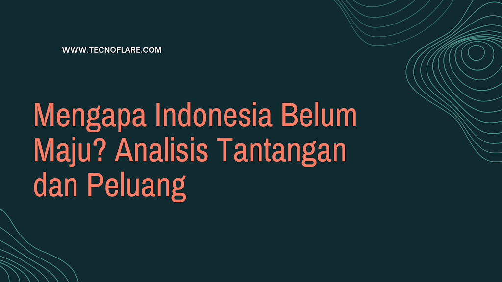 Mengapa Indonesia Belum Maju? Analisis Tantangan dan Peluang